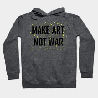 Make Art Not War Hoodie